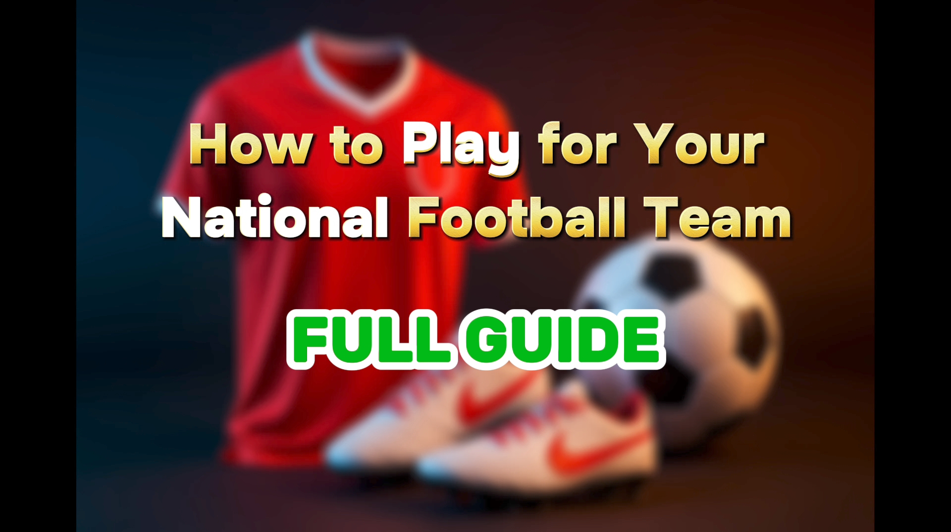 How to Play for Your National Football Team: A Full Guide